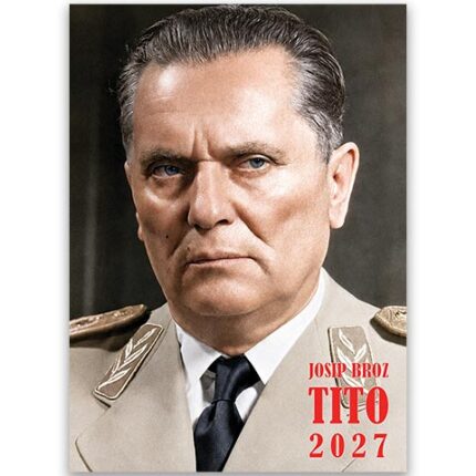 Koledar Tito 2027 – spomini na Tita, nostalgija in zgodovinske fotografije jugoslovanskega voditelja.